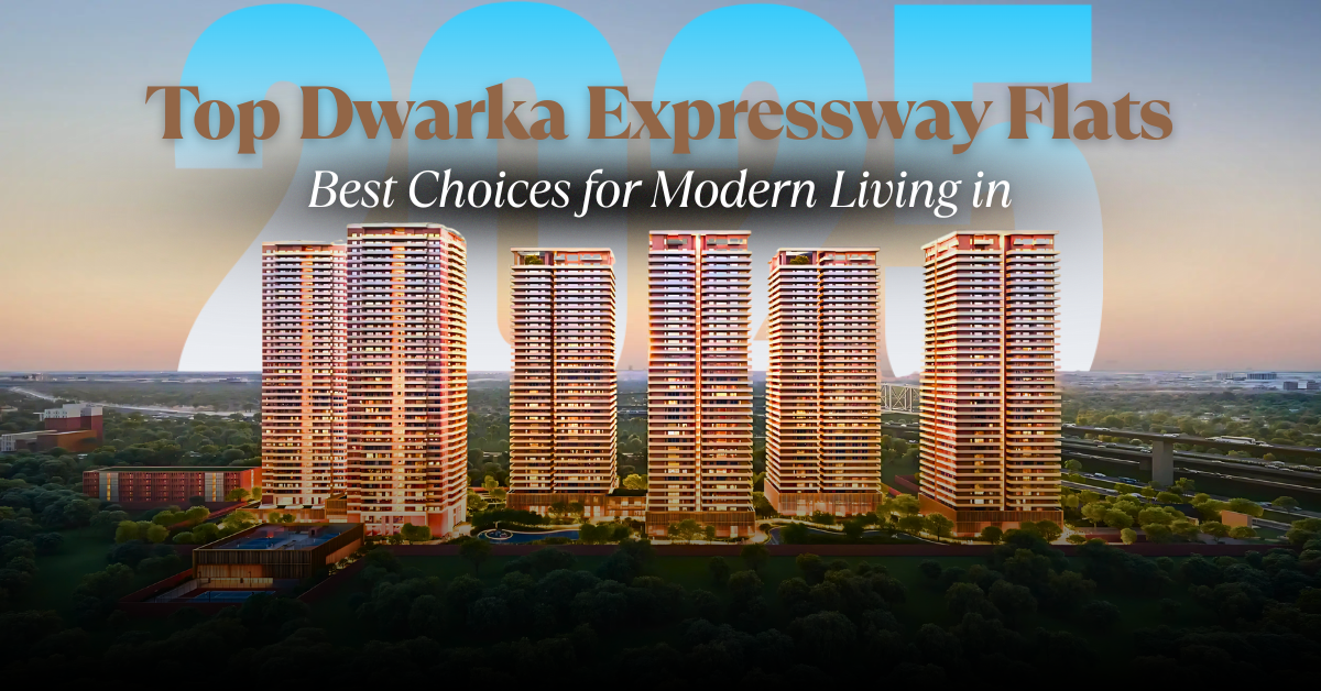 Top Dwarka Expressway Flats: Best Choices for Modern Living in 2025