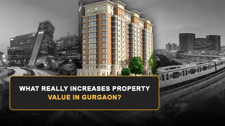 What Really Increases Property Value in Gurgaon?