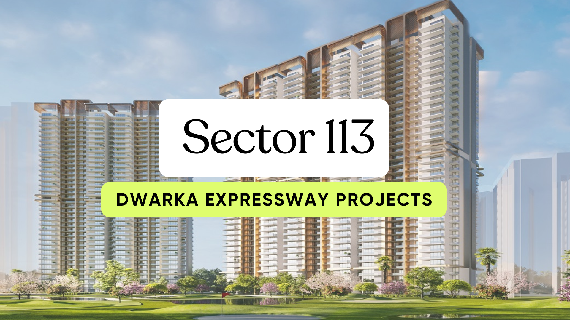 Sector 113 Dwarka Expressway Projects, Prices & High ROI Opportunities